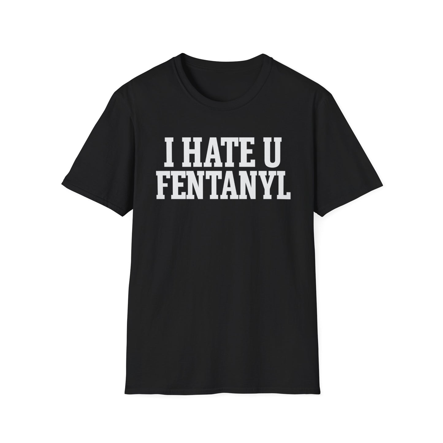 "WONT STEAL ME" I HATE U FENTANYL TEE