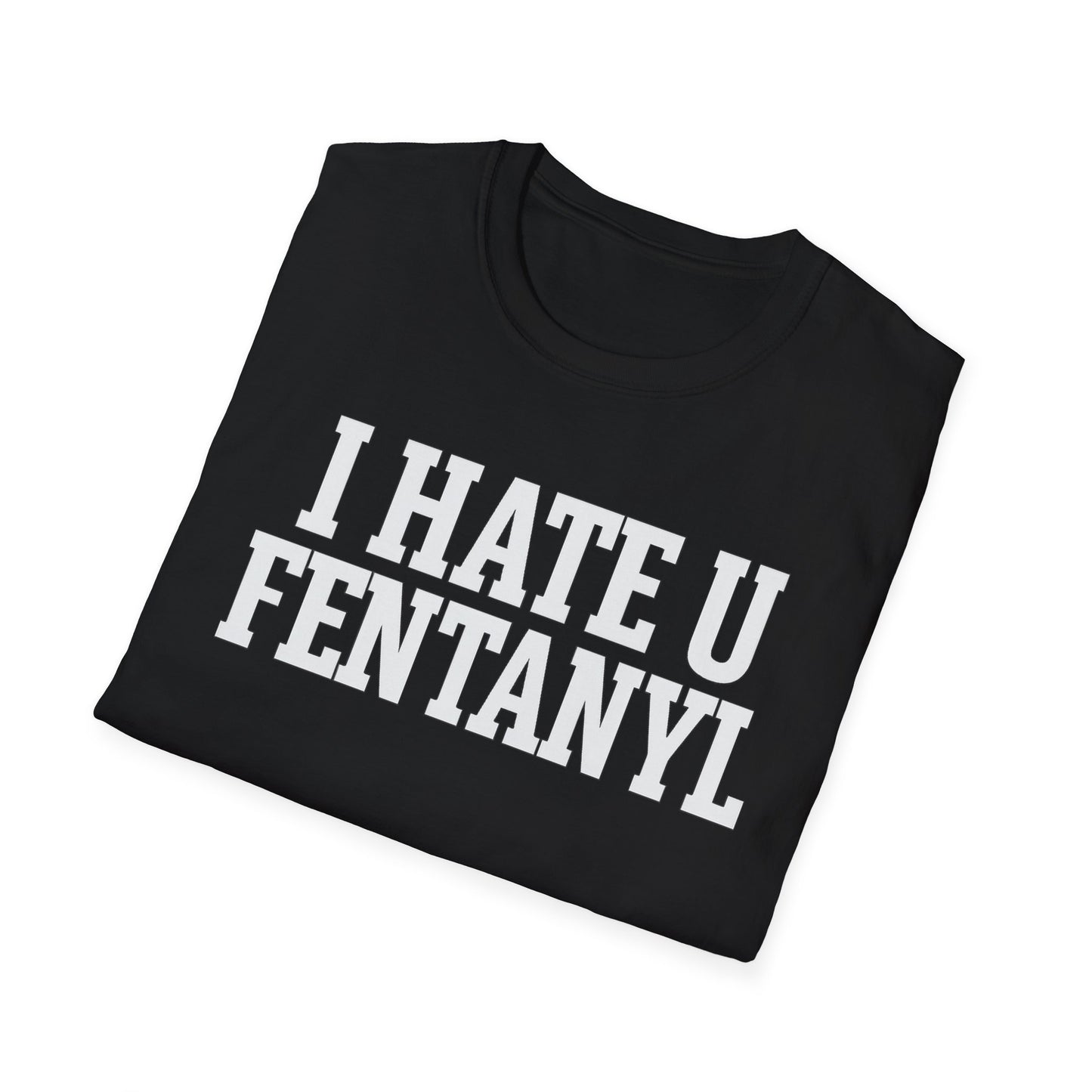 "WONT STEAL ME" I HATE U FENTANYL TEE
